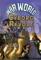 [War World 11] • Cyborg Revolt